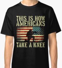 This is how Americans take a knee Classic T-Shirt