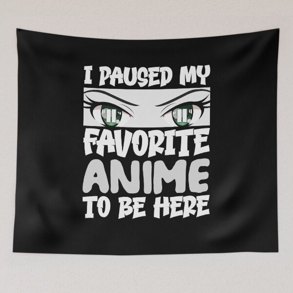 Item preview, I Paused My Favorite Anime to Be Here designed and sold by Estrytee.