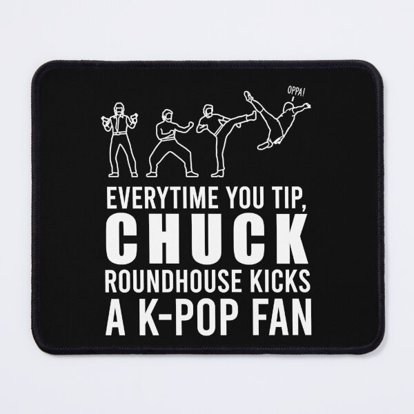 Item preview, TIPS Everytime You Tip, Chuck Roundhouse Kicks A K-Pop Fan designed and sold by PapaBujuGaming.