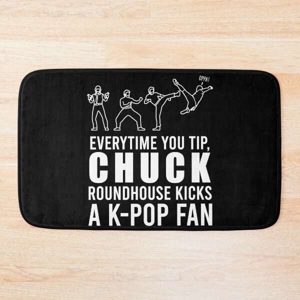 Item preview, TIPS Everytime You Tip, Chuck Roundhouse Kicks A K-Pop Fan designed and sold by PapaBujuGaming.