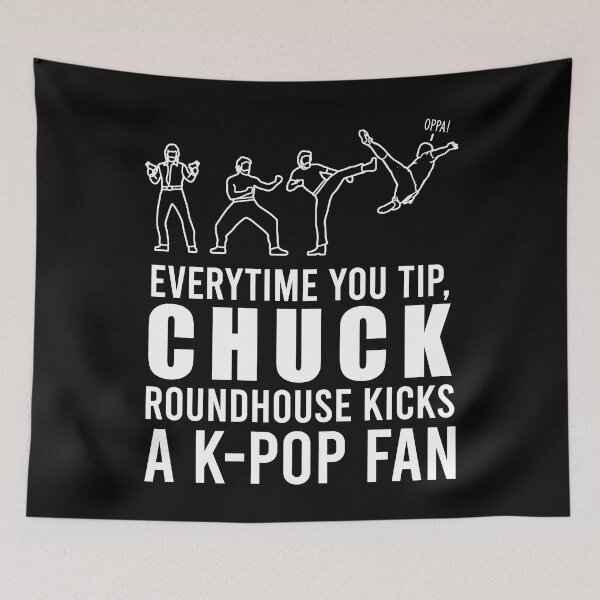 Item preview, TIPS Everytime You Tip, Chuck Roundhouse Kicks A K-Pop Fan designed and sold by PapaBujuGaming.