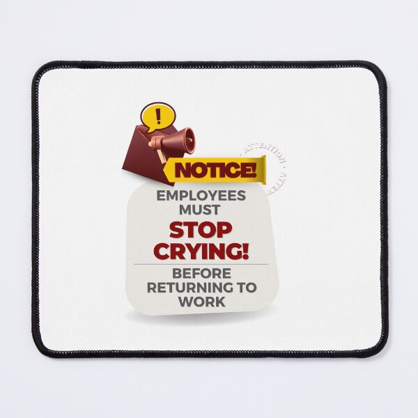 Item preview, employees must stop crying before returning to work designed and sold by bhsysfshop.