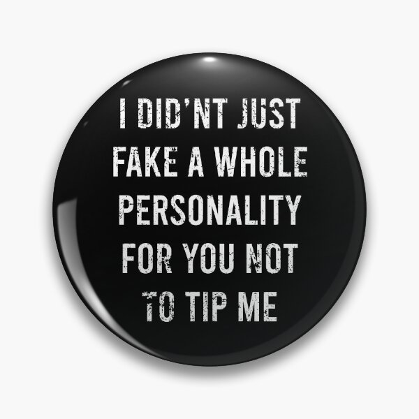 Item preview, TIPS I Didnt Just Fake A Whole Personality For You Not To Tip Me designed and sold by PapaBujuGaming.