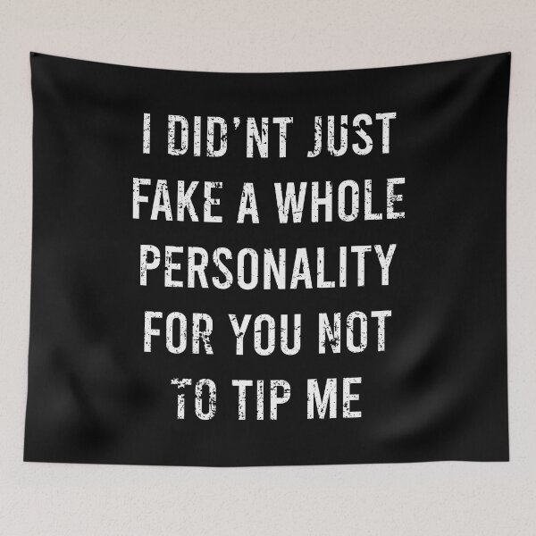 Item preview, TIPS I Didnt Just Fake A Whole Personality For You Not To Tip Me designed and sold by PapaBujuGaming.