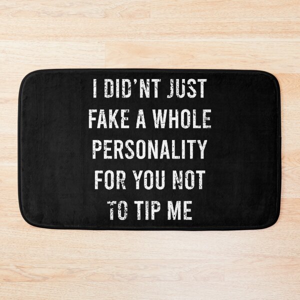 Item preview, TIPS I Didnt Just Fake A Whole Personality For You Not To Tip Me designed and sold by PapaBujuGaming.
