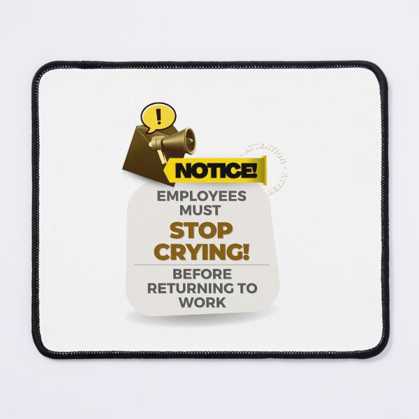 Item preview, employees must stop crying before returning to work designed and sold by bhsysfshop.