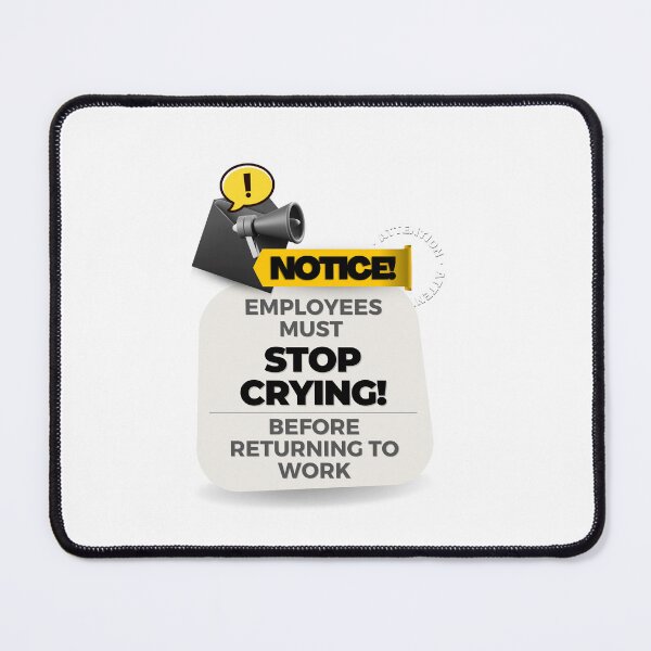 Item preview, employees must stop crying before returning to work designed and sold by bhsysfshop.