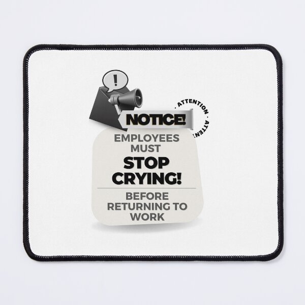 Item preview, employees must stop crying before returning to work designed and sold by bhsysfshop.