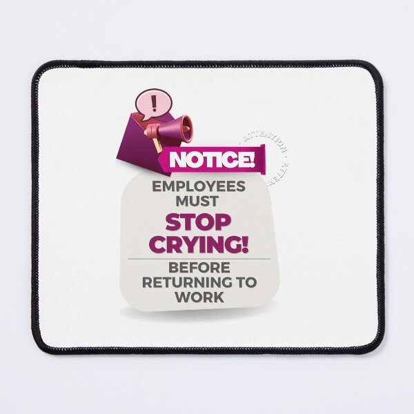 Item preview, employees must stop crying before returning to work designed and sold by bhsysfshop.