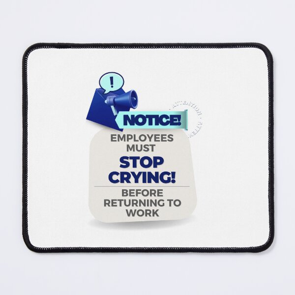 Item preview, employees must stop crying before returning to work designed and sold by bhsysfshop.