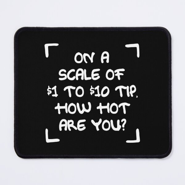 Item preview, TIPS On A Scale Of 1 To 10 Dollars How Hot Are You designed and sold by PapaBujuGaming.