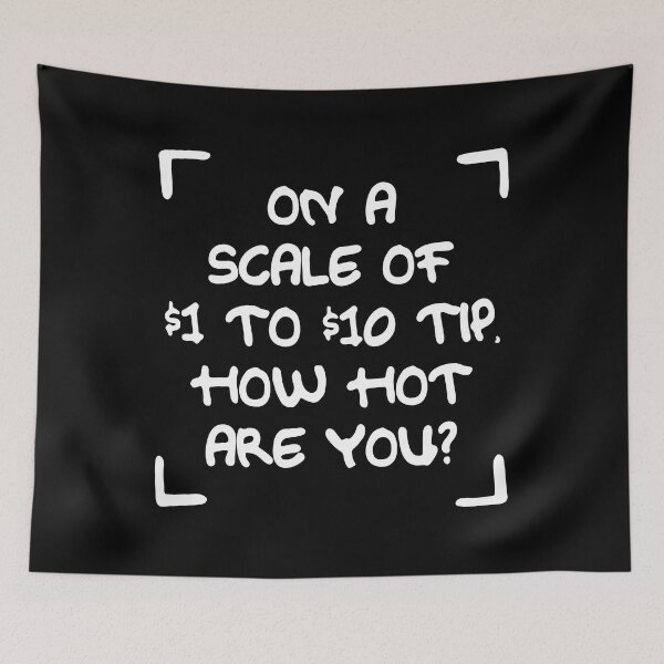 Item preview, TIPS On A Scale Of 1 To 10 Dollars How Hot Are You designed and sold by PapaBujuGaming.