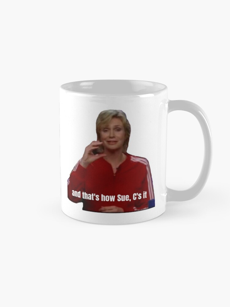 and that's how Sue, C's it Coffee Mug