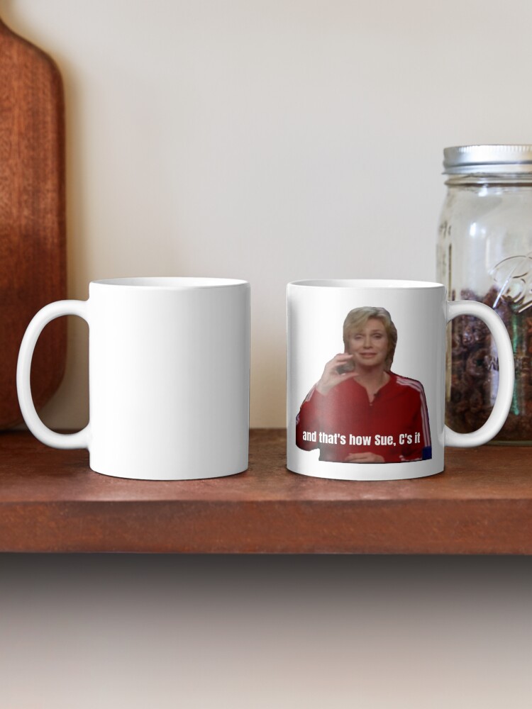 and that's how Sue, C's it Coffee Mug