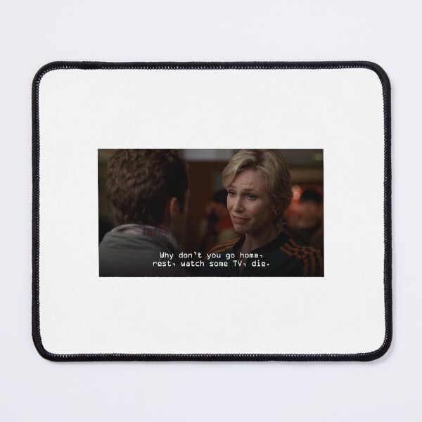 Item preview, Glee - Sue Why don't you go home, rest, watch some tv, die. designed and sold by WeeChongArts.