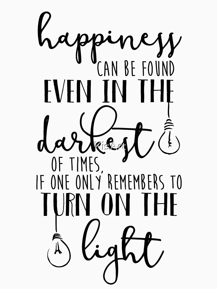 happiness can be found in the darkest of times shirt