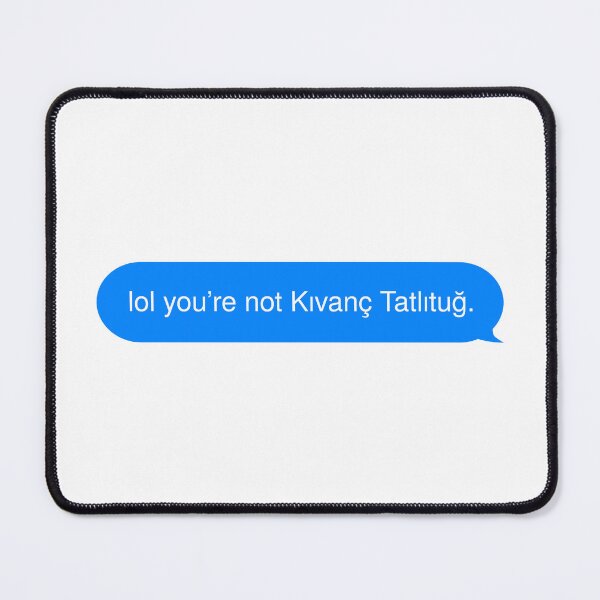 Item preview, lol you're not Kıvanç Tatlıtuğ. designed and sold by rawlex.