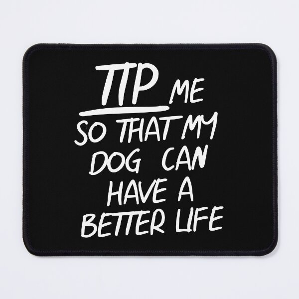 Item preview, TIPS Tip Me So That My Dog Can Have A Better Life designed and sold by PapaBujuGaming.