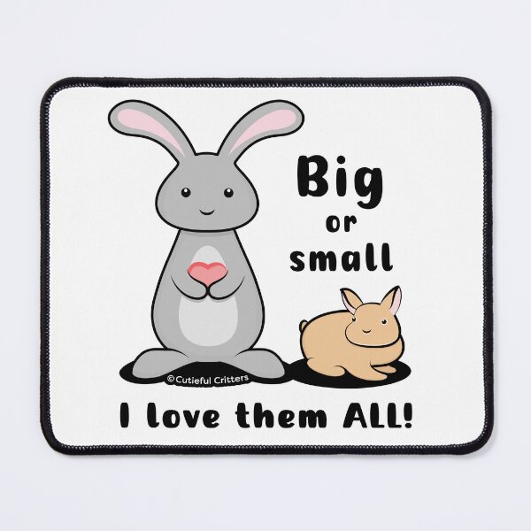 Item preview, Big or Small, I love the ALL! - bunnies designed and sold by Cutieful Critters.