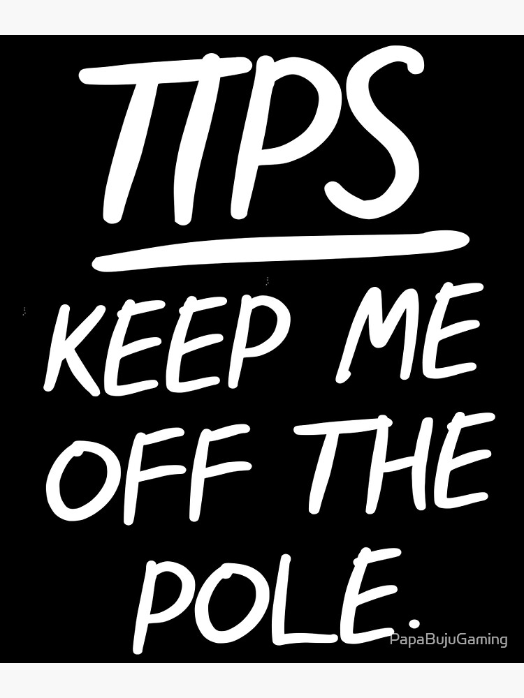 "TIPS Keep Me Off The Pole" Poster for Sale by PapaBujuGaming Redbubble