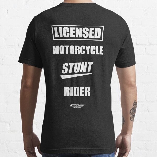LICENSED MOTORCYCLE STUNT RIDER Essential T-Shirt