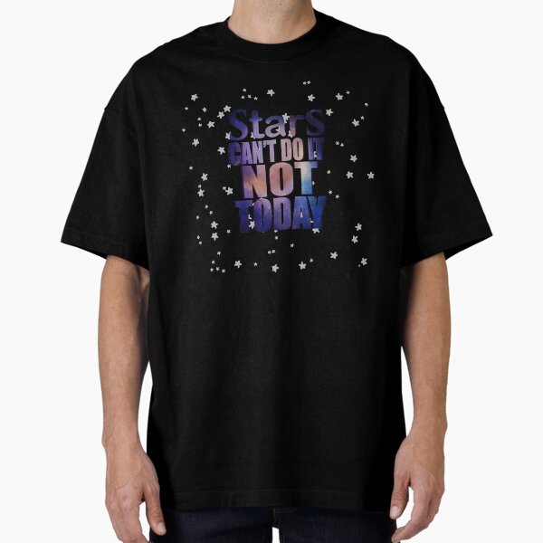 "Stars. Can't do it, not today." Oversized T-Shirt