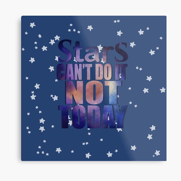"Stars. Can't do it, not today." Metal Print