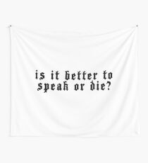 Is it better to speak or die? Wall Tapestry