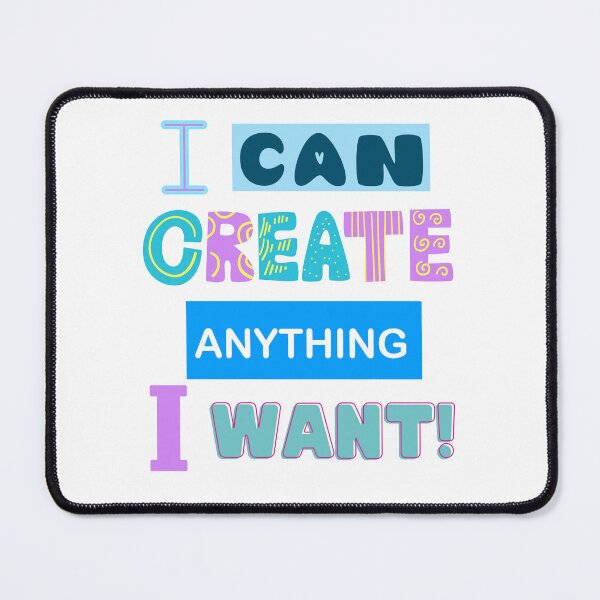 Item preview, I Can Create Anything I Want! - Motivational Quotes designed and sold by Happier-Futures.
