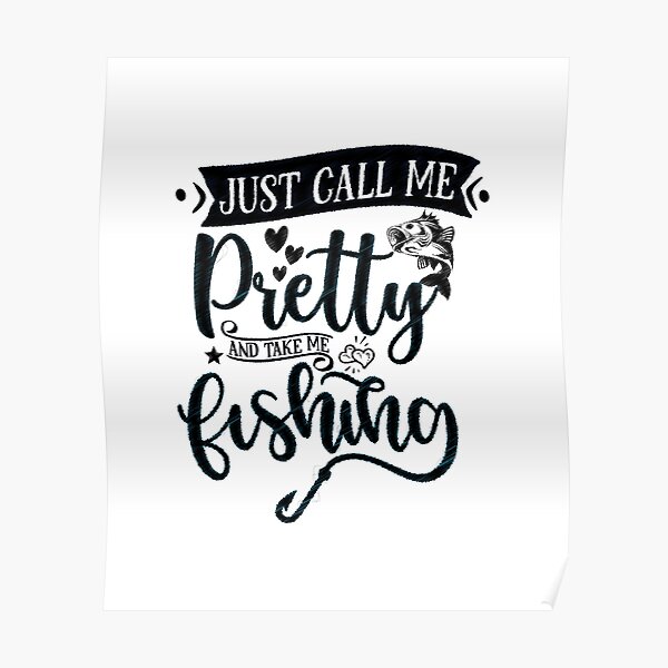 "Just Call Me Pretty And Take Me Fishing Dad Love, Just Call Me Pretty ...