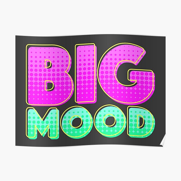 Big Mood Posters Redbubble