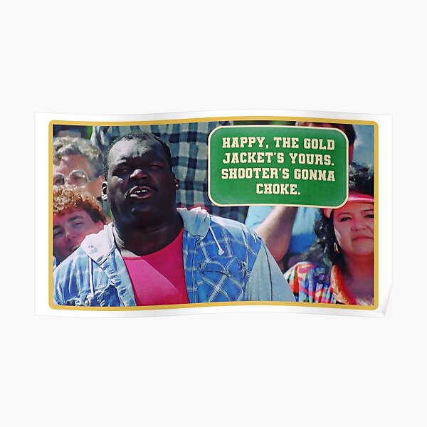 "Happy, the gold jacket’s yours. Shooter’s gonna choke." Poster for