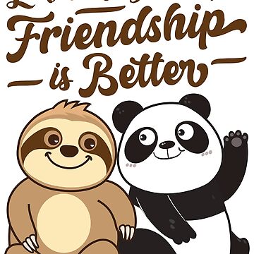 Sloth Panda - Friends Don't Let Friends Do Silly Thing Alone