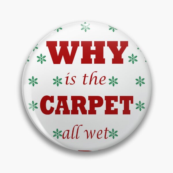 Item preview, Why is the carpet all wet, Todd? designed and sold by Soudesign99.