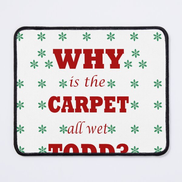 Item preview, Why is the carpet all wet, Todd? designed and sold by Soudesign99.