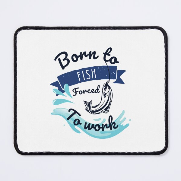 Item preview, Born to fish forced to work designed and sold by CharlyB.