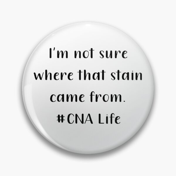 Item preview, Im Not Sure Where That Stain Came From CNA Life Black Text designed and sold by PedroStyle.