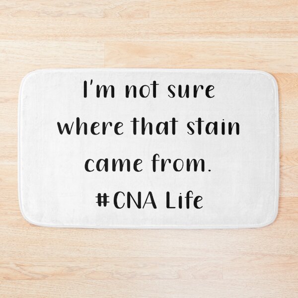 Item preview, Im Not Sure Where That Stain Came From CNA Life Black Text designed and sold by PedroStyle.