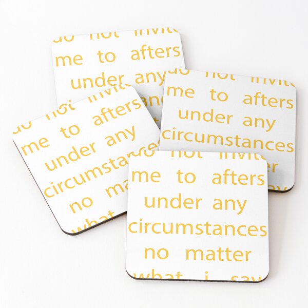 Item preview, do not invite me to afters under any circumstances no matter what i say designed and sold by biiill.