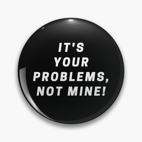 Item preview, It's your problem, not mine designed and sold by Apkdesigner.