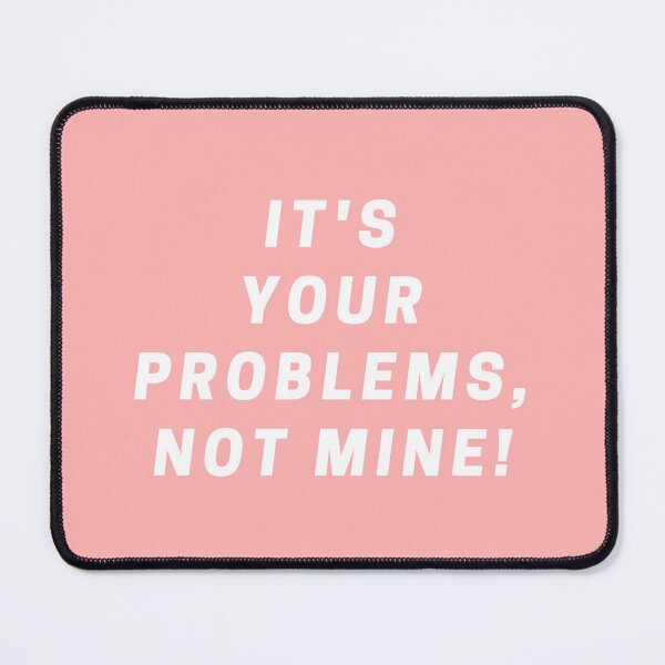 Item preview, It's your problem, not mine designed and sold by Apkdesigner.