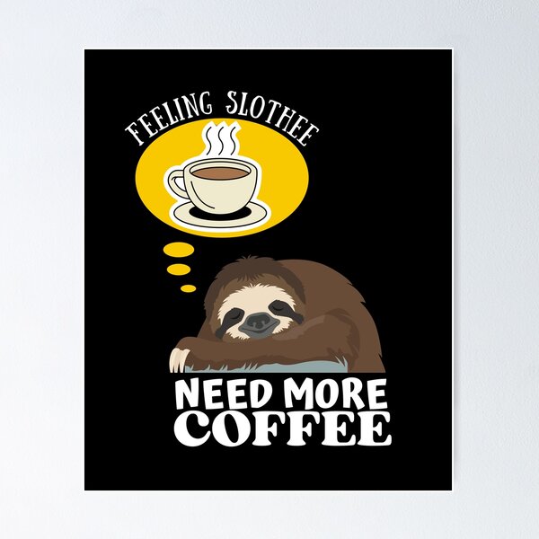 Item preview, Feeling Slothee Need More Coffee - COFFEE LOVERS DESIGN designed and sold by MWProject.