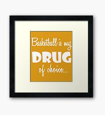 Basketball Love Birthday Drug of Choice Framed Print