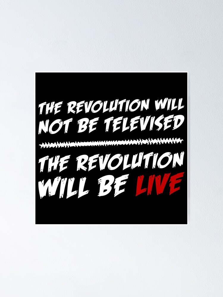 The Revolution Will Be Live Poster By Miketheginger94 Redbubble