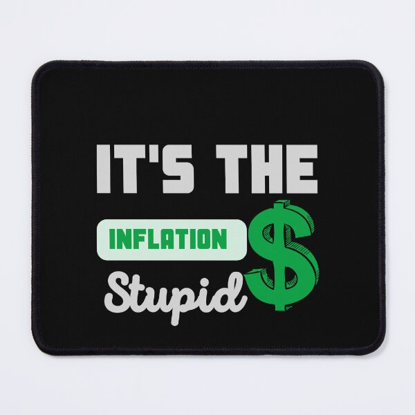 Item preview, It's The Inflation Stupid  designed and sold by Elatty.