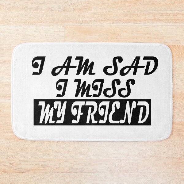 Item preview,  I AM SAD I MISS MY FRIEND  designed and sold by GridText.