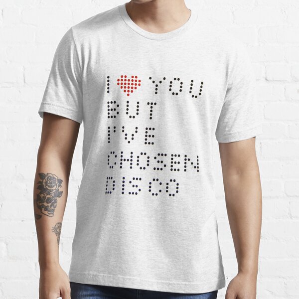 I ♥ you but I've chosen disco Essential T-Shirt