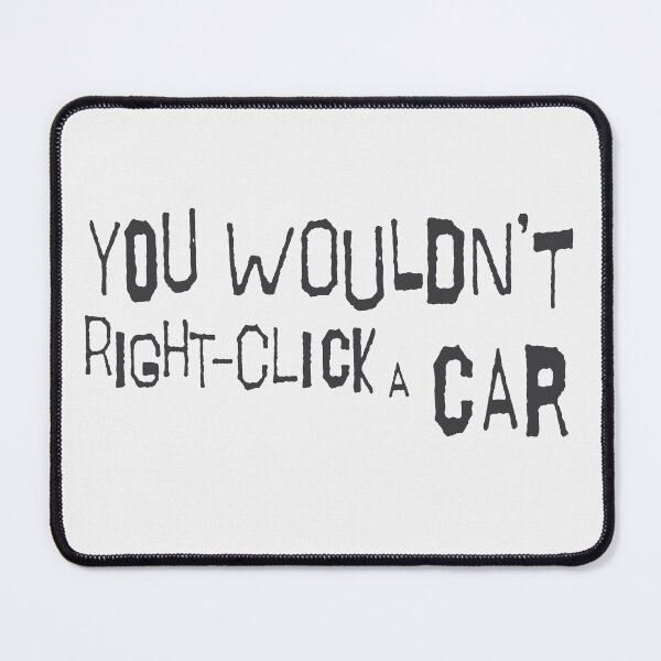 Item preview, You Wouldn't Right Click A Car (Black) designed and sold by KaidanCosmos.
