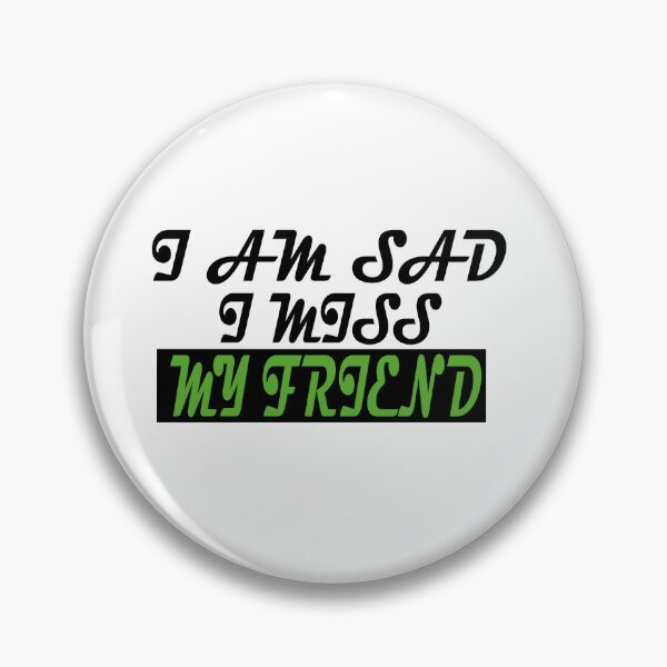 Item preview, I AM SAD I MISS MY FRIEND  designed and sold by GridText.