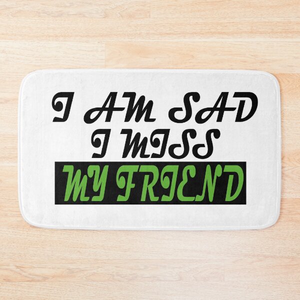 Item preview, I AM SAD I MISS MY FRIEND  designed and sold by GridText.
